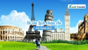 Đi Du Lịch Châu Âu Cần Chuẩn Bị Gì?