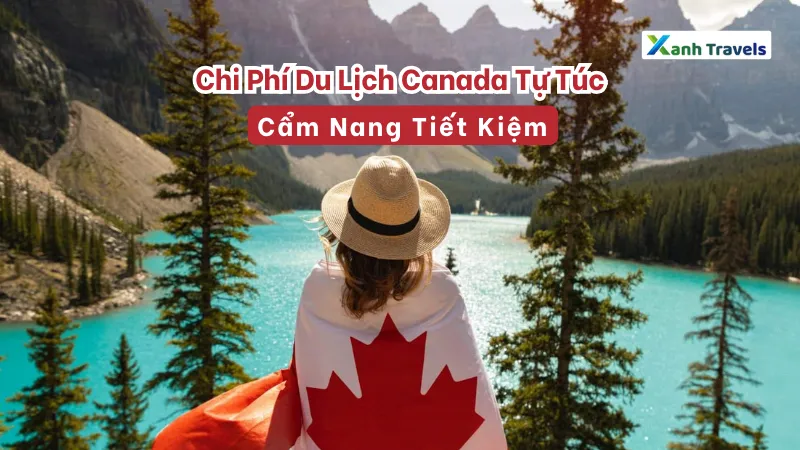 Chi Phí Du Lịch Canada: Các điểm du lịch